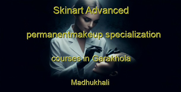 Skinart Advanced permanentmakeup specialization courses in Garakhola Madhukhali | #PermanentmakeupTraining #PermanentmakeupClasses #SkinartTraining-Bangladesh