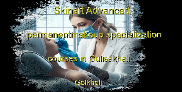 Skinart Advanced permanentmakeup specialization courses in Gulisakhali Golkhali | #PermanentmakeupTraining #PermanentmakeupClasses #SkinartTraining-Bangladesh