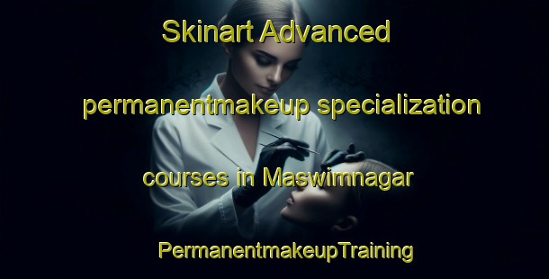 Skinart Advanced permanentmakeup specialization courses in Maswimnagar | #PermanentmakeupTraining #PermanentmakeupClasses #SkinartTraining-Bangladesh