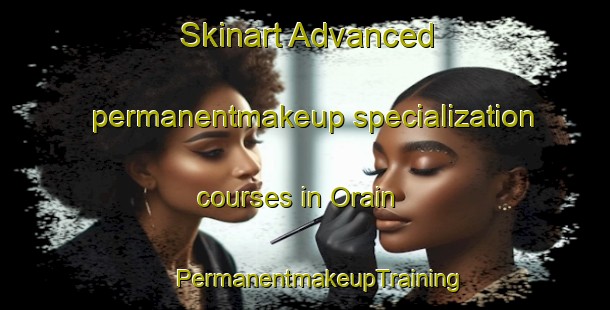 Skinart Advanced permanentmakeup specialization courses in Orain | #PermanentmakeupTraining #PermanentmakeupClasses #SkinartTraining-Bangladesh