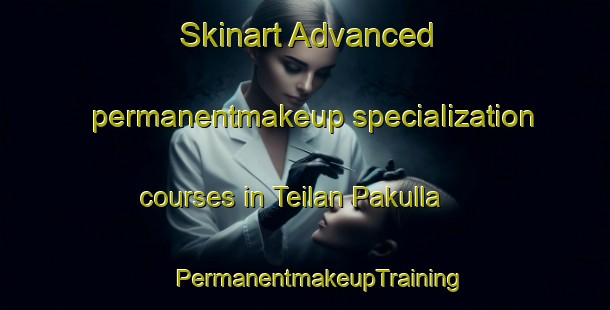 Skinart Advanced permanentmakeup specialization courses in Teilan Pakulla | #PermanentmakeupTraining #PermanentmakeupClasses #SkinartTraining-Bangladesh