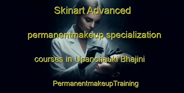 Skinart Advanced permanentmakeup specialization courses in Upanchauki Bhajini | #PermanentmakeupTraining #PermanentmakeupClasses #SkinartTraining-Bangladesh