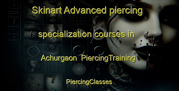 Skinart Advanced piercing specialization courses in Achurgaon | #PiercingTraining #PiercingClasses #SkinartTraining-Bangladesh