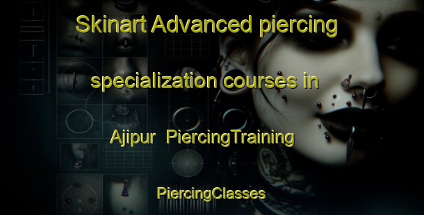 Skinart Advanced piercing specialization courses in Ajipur | #PiercingTraining #PiercingClasses #SkinartTraining-Bangladesh