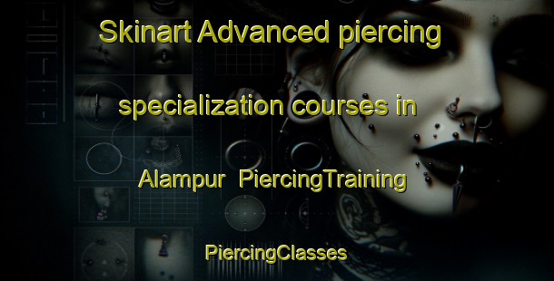 Skinart Advanced piercing specialization courses in Alampur | #PiercingTraining #PiercingClasses #SkinartTraining-Bangladesh