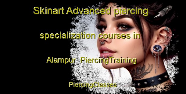 Skinart Advanced piercing specialization courses in Alampur | #PiercingTraining #PiercingClasses #SkinartTraining-Bangladesh