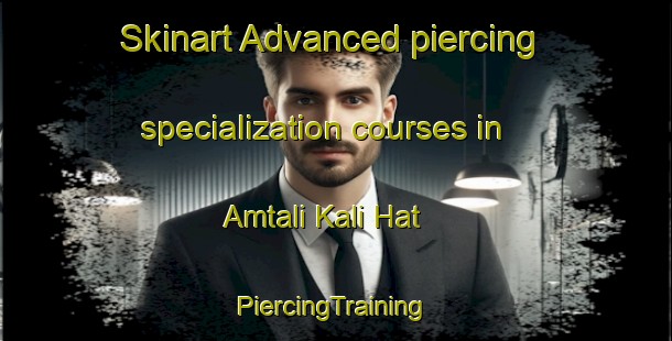 Skinart Advanced piercing specialization courses in Amtali Kali Hat | #PiercingTraining #PiercingClasses #SkinartTraining-Bangladesh