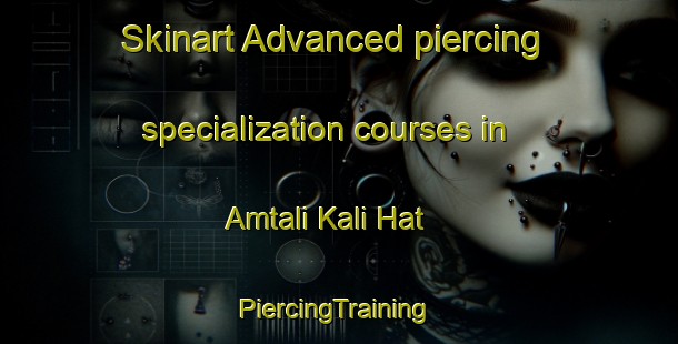 Skinart Advanced piercing specialization courses in Amtali Kali Hat | #PiercingTraining #PiercingClasses #SkinartTraining-Bangladesh