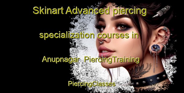 Skinart Advanced piercing specialization courses in Anupnagar | #PiercingTraining #PiercingClasses #SkinartTraining-Bangladesh