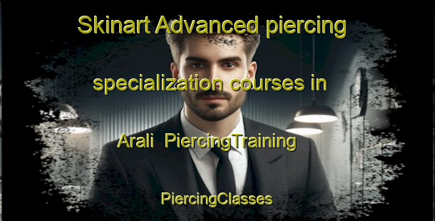 Skinart Advanced piercing specialization courses in Arali | #PiercingTraining #PiercingClasses #SkinartTraining-Bangladesh