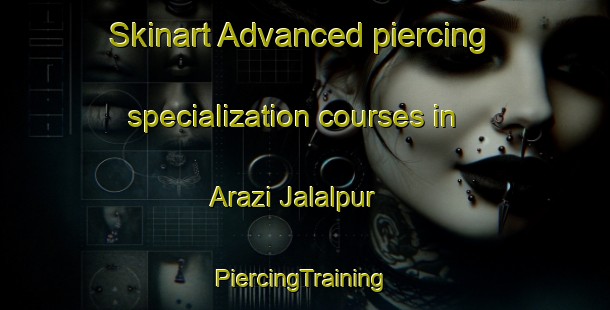 Skinart Advanced piercing specialization courses in Arazi Jalalpur | #PiercingTraining #PiercingClasses #SkinartTraining-Bangladesh