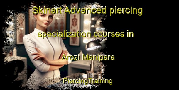 Skinart Advanced piercing specialization courses in Arozi Manipara | #PiercingTraining #PiercingClasses #SkinartTraining-Bangladesh