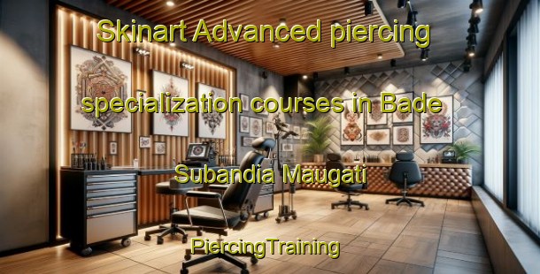 Skinart Advanced piercing specialization courses in Bade Subandia Maugati | #PiercingTraining #PiercingClasses #SkinartTraining-Bangladesh