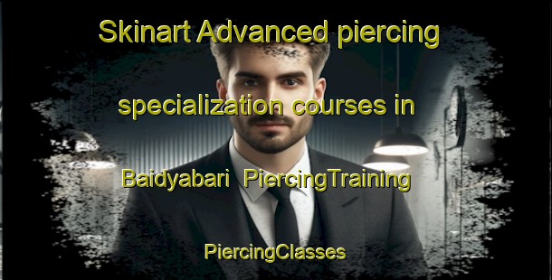 Skinart Advanced piercing specialization courses in Baidyabari | #PiercingTraining #PiercingClasses #SkinartTraining-Bangladesh