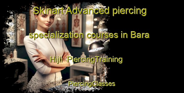 Skinart Advanced piercing specialization courses in Bara Hijli | #PiercingTraining #PiercingClasses #SkinartTraining-Bangladesh