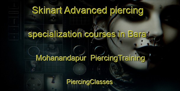 Skinart Advanced piercing specialization courses in Bara Mohanandapur | #PiercingTraining #PiercingClasses #SkinartTraining-Bangladesh