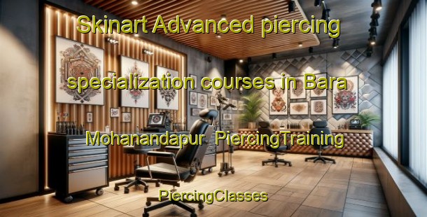 Skinart Advanced piercing specialization courses in Bara Mohanandapur | #PiercingTraining #PiercingClasses #SkinartTraining-Bangladesh