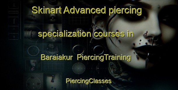 Skinart Advanced piercing specialization courses in Baraiakur | #PiercingTraining #PiercingClasses #SkinartTraining-Bangladesh