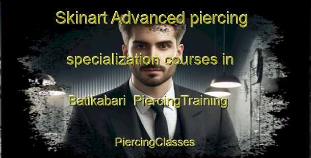 Skinart Advanced piercing specialization courses in Batikabari | #PiercingTraining #PiercingClasses #SkinartTraining-Bangladesh