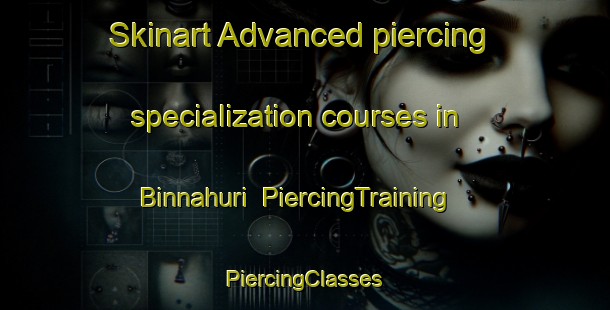 Skinart Advanced piercing specialization courses in Binnahuri | #PiercingTraining #PiercingClasses #SkinartTraining-Bangladesh