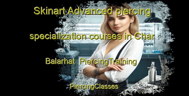 Skinart Advanced piercing specialization courses in Char Balarhat | #PiercingTraining #PiercingClasses #SkinartTraining-Bangladesh