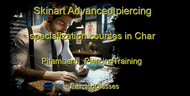 Skinart Advanced piercing specialization courses in Char Pitambardi | #PiercingTraining #PiercingClasses #SkinartTraining-Bangladesh