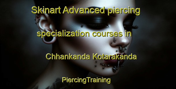 Skinart Advanced piercing specialization courses in Chhankanda Kotarakanda | #PiercingTraining #PiercingClasses #SkinartTraining-Bangladesh