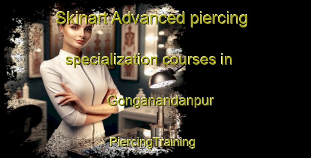 Skinart Advanced piercing specialization courses in Gonganandanpur | #PiercingTraining #PiercingClasses #SkinartTraining-Bangladesh