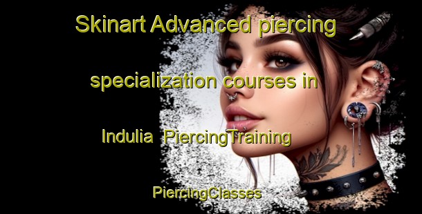 Skinart Advanced piercing specialization courses in Indulia | PiercingTraining | PiercingClasses | SkinartTraining-Bangladesh