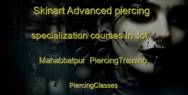 Skinart Advanced piercing specialization courses in Jot Mahabbatpur | #PiercingTraining #PiercingClasses #SkinartTraining-Bangladesh