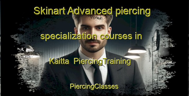 Skinart Advanced piercing specialization courses in Kaitta | #PiercingTraining #PiercingClasses #SkinartTraining-Bangladesh