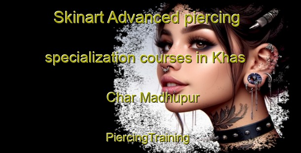 Skinart Advanced piercing specialization courses in Khas Char Madhupur | #PiercingTraining #PiercingClasses #SkinartTraining-Bangladesh