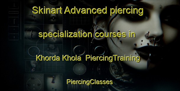 Skinart Advanced piercing specialization courses in Khorda Khola | #PiercingTraining #PiercingClasses #SkinartTraining-Bangladesh