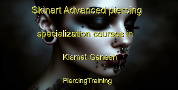 Skinart Advanced piercing specialization courses in Kismat Ganesh | #PiercingTraining #PiercingClasses #SkinartTraining-Bangladesh