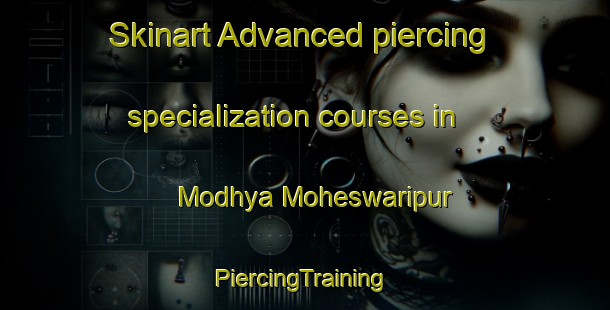 Skinart Advanced piercing specialization courses in Modhya Moheswaripur | #PiercingTraining #PiercingClasses #SkinartTraining-Bangladesh