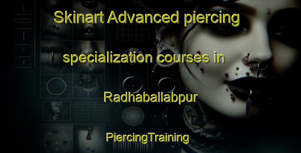 Skinart Advanced piercing specialization courses in Radhaballabpur | #PiercingTraining #PiercingClasses #SkinartTraining-Bangladesh