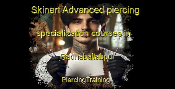 Skinart Advanced piercing specialization courses in Radhaballabpur | #PiercingTraining #PiercingClasses #SkinartTraining-Bangladesh