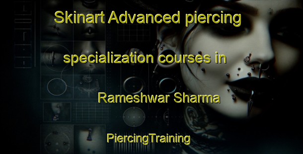 Skinart Advanced piercing specialization courses in Rameshwar Sharma | #PiercingTraining #PiercingClasses #SkinartTraining-Bangladesh