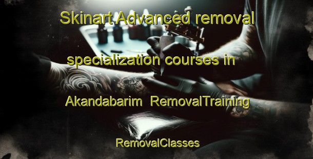Skinart Advanced removal specialization courses in Akandabarim | RemovalTraining | RemovalClasses | SkinartTraining-Bangladesh