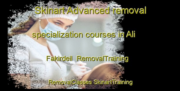 Skinart Advanced removal specialization courses in Ali Fakirdeil | #RemovalTraining #RemovalClasses #SkinartTraining-Bangladesh