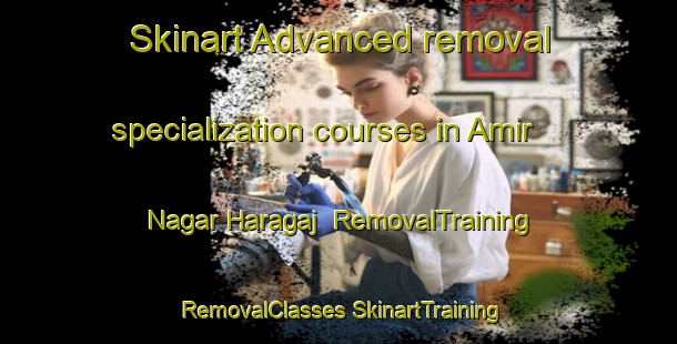 Skinart Advanced removal specialization courses in Amir Nagar Haragaj | #RemovalTraining #RemovalClasses #SkinartTraining-Bangladesh