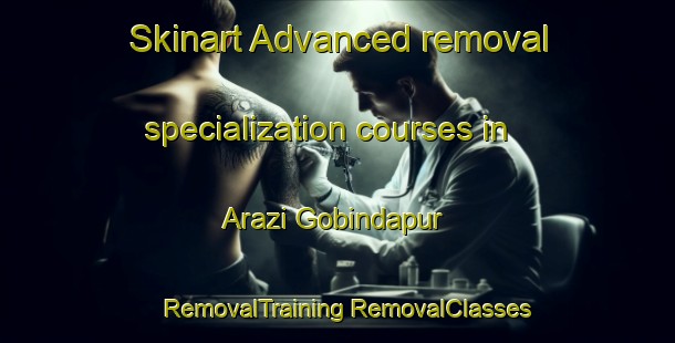 Skinart Advanced removal specialization courses in Arazi Gobindapur | #RemovalTraining #RemovalClasses #SkinartTraining-Bangladesh