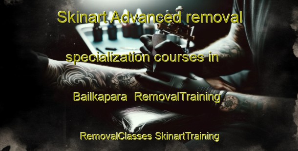 Skinart Advanced removal specialization courses in Bailkapara | #RemovalTraining #RemovalClasses #SkinartTraining-Bangladesh