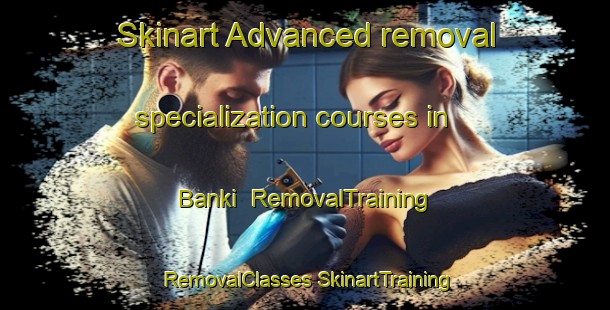 Skinart Advanced removal specialization courses in Banki | #RemovalTraining #RemovalClasses #SkinartTraining-Bangladesh