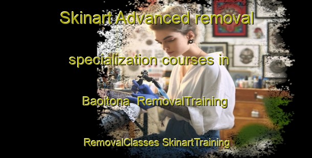 Skinart Advanced removal specialization courses in Baoitona | #RemovalTraining #RemovalClasses #SkinartTraining-Bangladesh