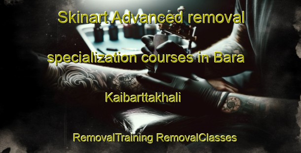 Skinart Advanced removal specialization courses in Bara Kaibarttakhali | #RemovalTraining #RemovalClasses #SkinartTraining-Bangladesh