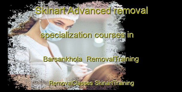 Skinart Advanced removal specialization courses in Barsankhola | #RemovalTraining #RemovalClasses #SkinartTraining-Bangladesh