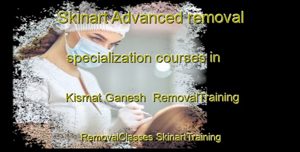 Skinart Advanced removal specialization courses in Kismat Ganesh | #RemovalTraining #RemovalClasses #SkinartTraining-Bangladesh