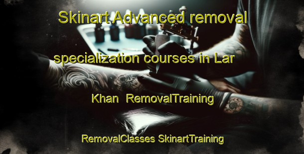 Skinart Advanced removal specialization courses in Lar Khan | #RemovalTraining #RemovalClasses #SkinartTraining-Bangladesh