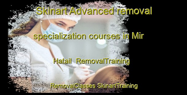 Skinart Advanced removal specialization courses in Mir Hatail | #RemovalTraining #RemovalClasses #SkinartTraining-Bangladesh